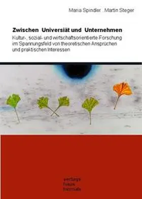 Spindler / Steger |  Zwischen Universität und Unternehmen | Buch |  Sack Fachmedien