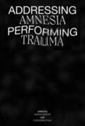 Heinrich / Robles / Kernbauer |  Addressing Amnesia, Performing Trauma | Buch |  Sack Fachmedien