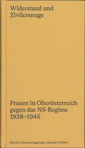 Direktion Kultur und Gesellschaft, Abteilung Kultur & dem Oberösterr. Landesarchiv / Frei / Gugglberger |  Widerstand und Zivilcourage | Buch |  Sack Fachmedien