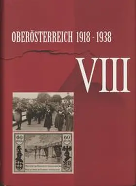 Oberösterr. Landesarchiv / Garstenauer / Gugerbauer |  Oberösterreich 1918 - 1938 / Oberösterreich 1918 - 1938 . VIII | Buch |  Sack Fachmedien
