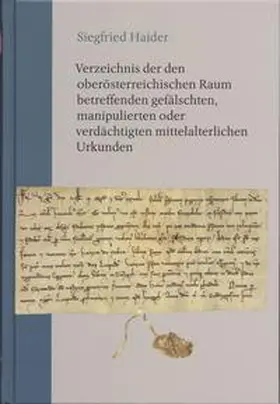 Haider | Verzeichnis der den oberösterreichischen Raum betreffenden gefälschten, manipulierten oder verdächtigten mittelalterlichen Urkunden | Buch | 978-3-902801-45-6 | sack.de