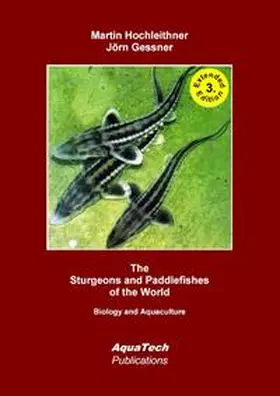 Hochleithner / Gessner |  The Sturgeons and Paddlefishes (Acipenseriformes) of the World | Buch |  Sack Fachmedien