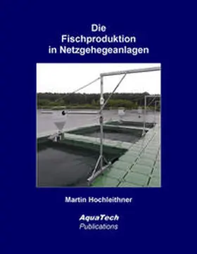 Hochleithner |  Die Fischproduktion in Netzgehegeanlagen | Buch |  Sack Fachmedien
