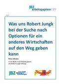 Altvater / Spielmann / Kröber |  Was uns Robert Jungk bei der Suche nach Optionen für ein anderes Wirtschaften auf den Weg geben kann | Buch |  Sack Fachmedien