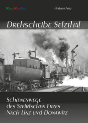 Fritz / Railway-Media-Group |  Schienenwege des SteirischenErzes nach Linz und Donauwitz | Buch |  Sack Fachmedien