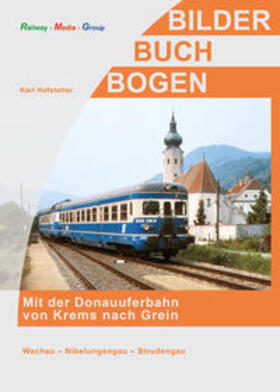 Railway-Media-Group / Hofstetter | Mit der Donauuferbahn von Krems nach Grein | Buch | 978-3-902894-58-8 | sack.de