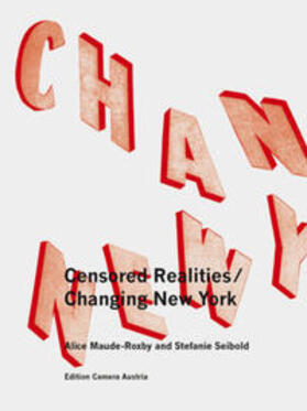 Seibold / Maude-Roxby | Alice Maude-Roxby, Stefanie Seibold: Changing New York / Censored Realities. | Buch | 978-3-902911-39-1 | sack.de