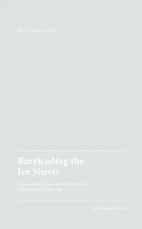 Ressler / Saracino / Fowkes |  Oliver Ressler (Hg.): Barricading the Ice Sheets. | Buch |  Sack Fachmedien