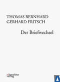 Bernhard / Fritsch / Fellinger |  Thomas Bernhard, Gerhard Fritsch: Der Briefwechsel | eBook | Sack Fachmedien