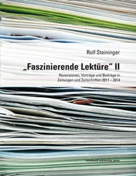 Steininger |  „Faszinierende Lektüre“ II Rezensionen, Vorträge und Beiträge in Zeitungen und Zeitschriften 2011 – 2014 | Buch |  Sack Fachmedien