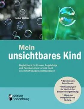Wolter |  Mein unsichtbares Kind - Begleitbuch für Frauen, Angehörige und Fachpersonen vor und nach einem Schwangerschaftsabbruch | Buch |  Sack Fachmedien