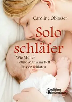 Oblasser | Soloschläfer - Wie Mütter ohne Mann im Bett besser schlafen | Buch | 978-3-902943-83-5 | www.sack.de