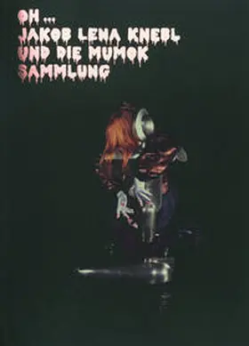 mumok. Museum moderner Kunst Stiftung Ludwig Wien / Neuburger |  Oh … Jakob Lena Knebl | Buch |  Sack Fachmedien