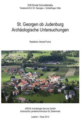  St. Georgen ob Judenburg. Archäologische Untersuchungen. Redaktion Gerald Fuchs, mit Beiträgen von G. Fuchs, O. Hesch, I. Mirsch, S. Renhart, U. Schachinger, A. B. Szilasi, G. Tóth | Buch |  Sack Fachmedien