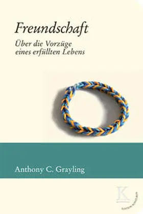 Grayling |  Freundschaft: Über die Vorzüge eines erfüllten Lebens | Buch |  Sack Fachmedien