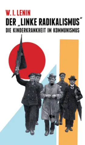 Lenin |  Der "Linke Radikalismus", die Kinderkrankheit im Kommunismus | Buch |  Sack Fachmedien