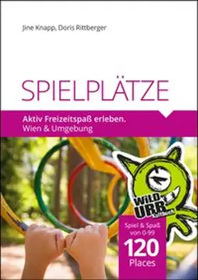 Rittberger / Knapp / www.wildurb.at |  SPIELPLÄTZE. Aktiv Freizeitspaß erleben | Buch |  Sack Fachmedien
