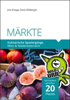 Rittberger / Knapp / www.wildurb.at |  MÄRKTE. Kulinarische Spaziergänge | Buch |  Sack Fachmedien