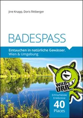 Rittberger / Knapp / www.wildurb.at |  BADESPASS. Eintauchen in natürliche Gewässer | eBook | Sack Fachmedien