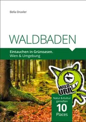 Rittberger / Draxler / www.wildurb.at |  WALDBADEN. Eintauchen in Grünoasen. | eBook | Sack Fachmedien