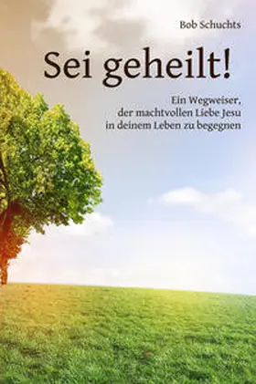 Schuchts |  Sei geheilt! | Buch |  Sack Fachmedien