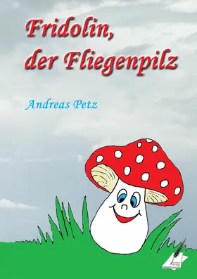 Petz / Pfolz |  Fridolin der Fliegenpilz | eBook | Sack Fachmedien