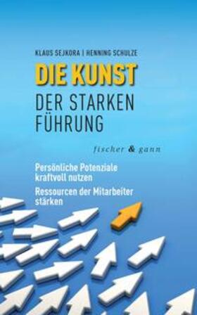 Sejkora / Schulze |  Die Kunst der starken Führung | Buch |  Sack Fachmedien