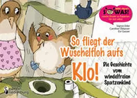 Oblasser / Eder / Gasser |  So fliegt der Wuschelfloh aufs Klo! Die Geschichte vom windelfreien Spatzenkind | Buch |  Sack Fachmedien