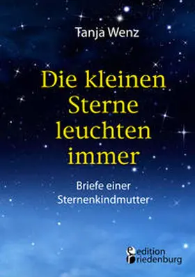 Wenz |  Die kleinen Sterne leuchten immer - Briefe einer Sternenkindmutter | Buch |  Sack Fachmedien