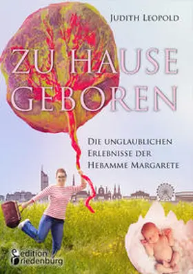 Leopold |  Zu Hause geboren - Die unglaublichen Erlebnisse der Hebamme Margarete | Buch |  Sack Fachmedien