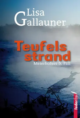 Gallauner |  Teufelsstrand: Meierhofers fünfter Fall. Österreich Krimi | eBook | Sack Fachmedien