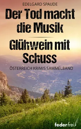 Spaude |  Österreich Krimi Sammelband: Der Tod macht die Musik und Glühwein mit Schuss | eBook | Sack Fachmedien