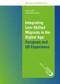 Biffl (eds. / Biffl / Martin |  Integrating Low-Skilled Migrants in the Digital Age: European and US Experience | Buch |  Sack Fachmedien