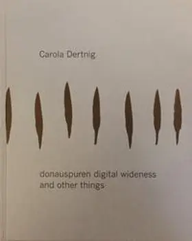 Dertnig / Bauer |  Carola Dertnig. donauspuren digital wideness and other things | Buch |  Sack Fachmedien