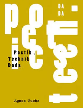 Fuchs / Franz |  Agnes Fuchs - Poetik . Technik Dada / poetics – tech. dada | Buch |  Sack Fachmedien