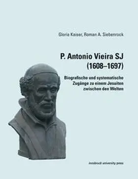 Kaiser / Siebenrock | P. Antonio Vieira SJ (1608–1697) | Buch | 978-3-903187-74-0 | www.sack.de