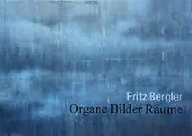  Fritz Bergler. Organe Bilder Räume | Buch |  Sack Fachmedien