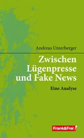 Unterberger |  Zwischen Lügenpresse und Fake News | eBook | Sack Fachmedien