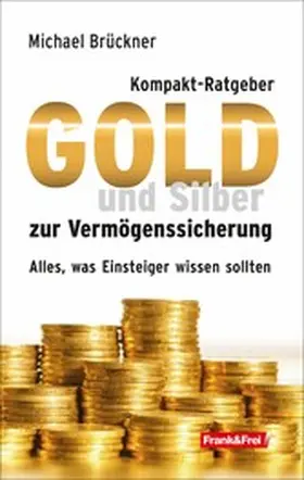 Brückner |  Kompakt-Ratgeber Gold und Silber zur Vermögenssicherung | eBook | Sack Fachmedien