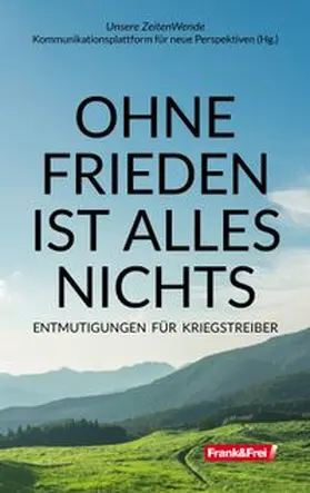Unsere ZeitenWende - Kommunikationsplattform für neue Perspektiven / Haditsch / Regenauer |  OHNE FRIEDEN IST ALLES NICHTS | Buch |  Sack Fachmedien