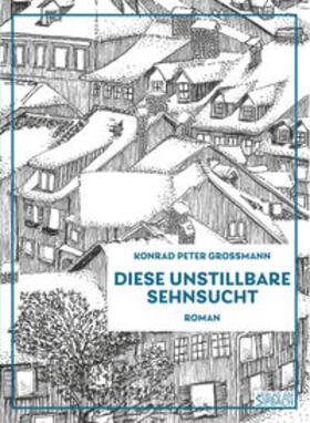 Grossmann | DIESE UNSTILLBARE SEHNSUCHT | Buch | 978-3-903259-12-6 | sack.de