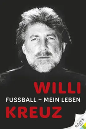 Kreuz |  Willi Kreuz: Fußball - Mein Leben | Buch |  Sack Fachmedien