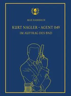 Haberich |  Kurt Nagler - Agent 049 | Buch |  Sack Fachmedien