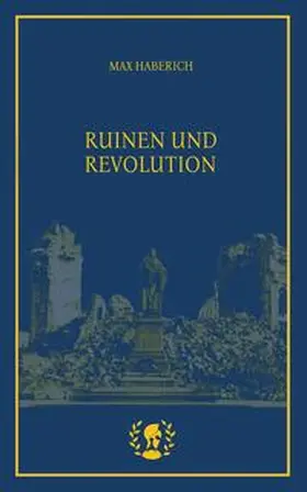 Haberich |  Ruinen und Revolution | Buch |  Sack Fachmedien