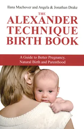 Drake / Machover |  The Alexander Techique Birth Book | Buch |  Sack Fachmedien