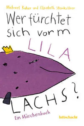 Steinkellner / Roher |  Wer fürchtet sich vorm lila Lachs? | Buch |  Sack Fachmedien