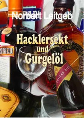 Leitgeb |  Hacklersekt und Gurgelöl | Buch |  Sack Fachmedien
