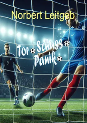 Leitgeb |  Tor.Schuss.Panik. | Buch |  Sack Fachmedien