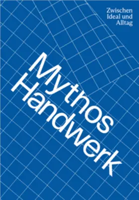 Anwander / Museum Angewandte Kunst in Frankfurt am Main / Bleif |  Mythos Handwerk. Zwischen Ideal und Alltag | Buch |  Sack Fachmedien