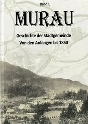 Brunner / Mirsch / Brodschild |  Murau - Geschichte der Stadtgemeinde Band 1 | Buch |  Sack Fachmedien